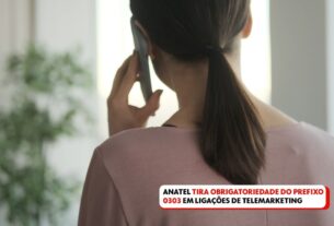 Anatel tira obrigatoriedade do prefixo 0303 em ligações de telemarketing