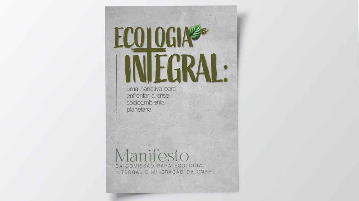 Manifesto por uma Ecologia Integral: um chamado profético da Igreja no Brasil