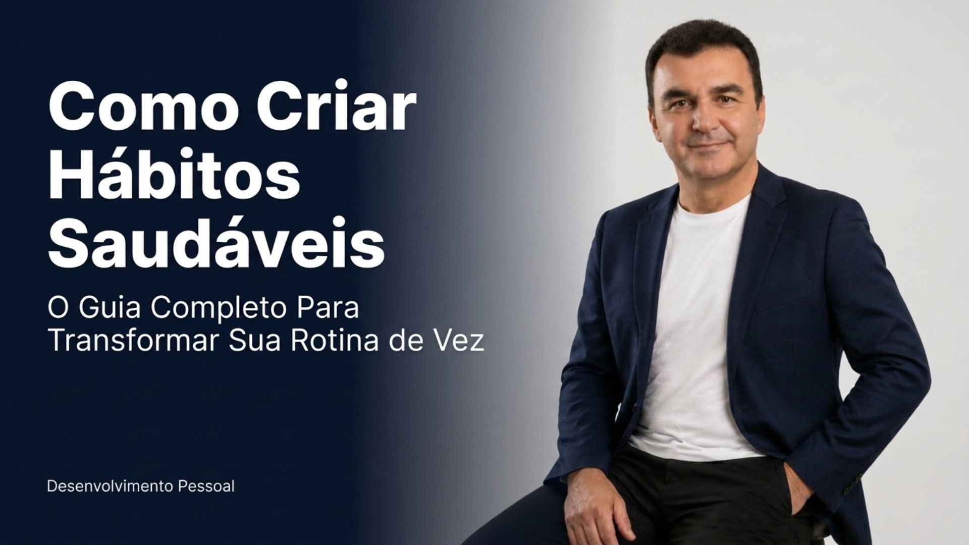 Como Criar Hábitos Saudáveis: O Guia Completo Para Transformar Sua Rotina de Vez